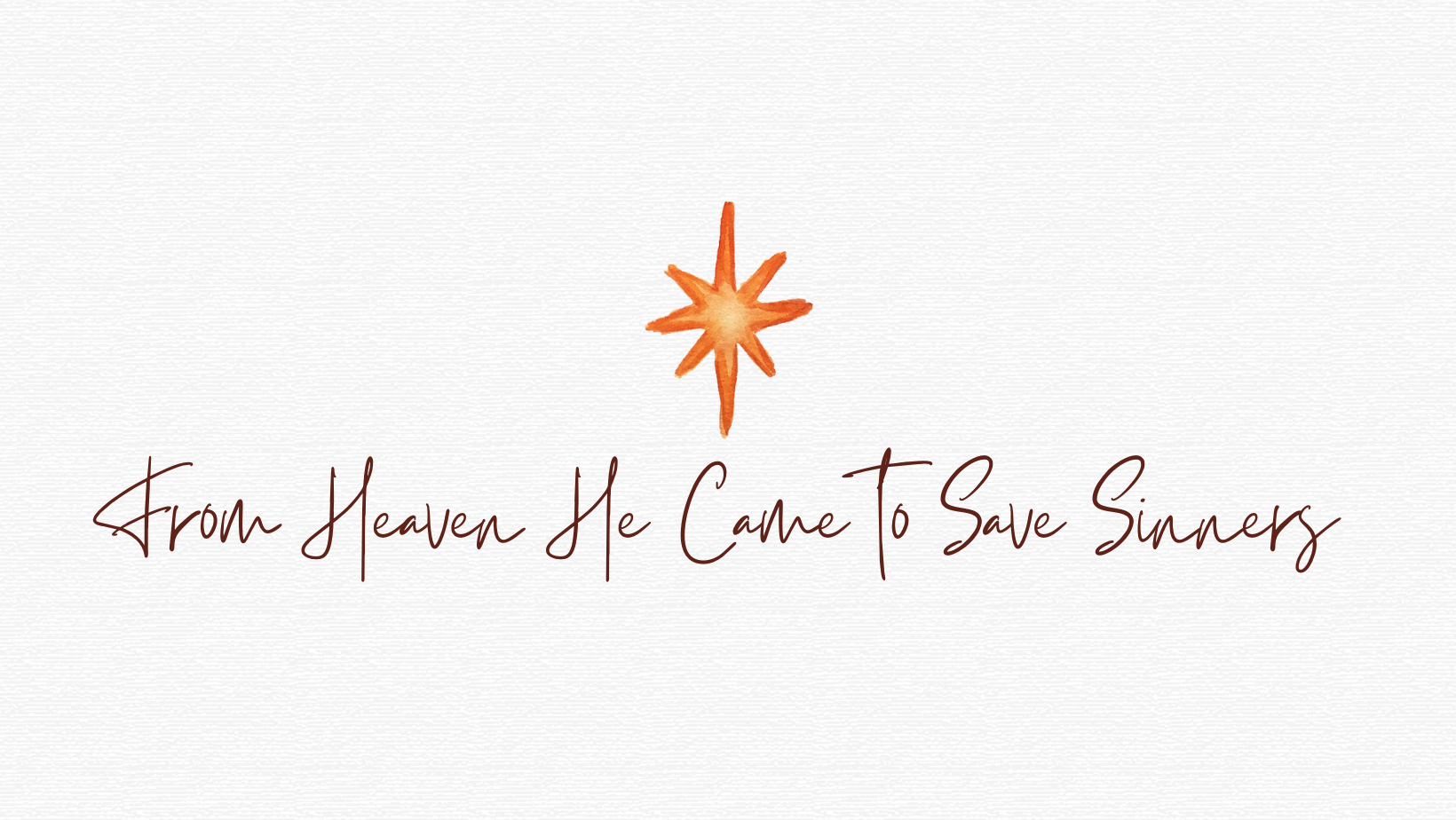 From Heaven He Came to Save Sinners