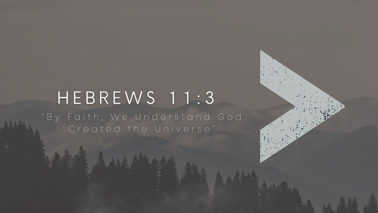 By Faith We Understand God Created the Universe