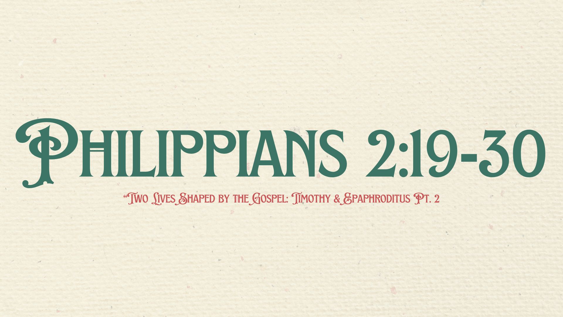 Two Lives Shaped by the Gospel: Timothy and Epaphroditus pt. 2